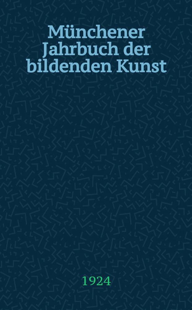 Münchener Jahrbuch der bildenden Kunst : Offizielles Organ d. Bayerischen Vereins d. Kunstfreunde (Museums - Verein) und der Münchener kunstwissenschaftlichen Gesellschaft. Bd.1, H.4