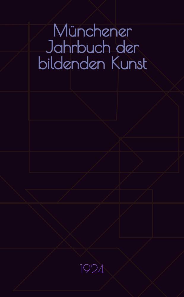 Münchener Jahrbuch der bildenden Kunst : Offizielles Organ d. Bayerischen Vereins d. Kunstfreunde (Museums - Verein) und der Münchener kunstwissenschaftlichen Gesellschaft. Bd.1, H.3