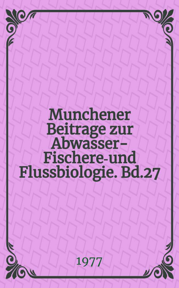 Munchener Beitrage zur Abwasser -, Fischerei- und Flussbiologie. Bd.27 : Abwasseruntersuchung, Abwasserbewertung und Abwasserabgabengesetz