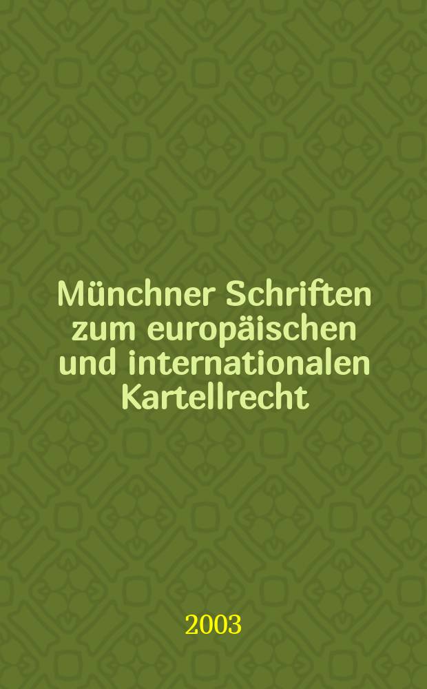 Münchner Schriften zum europäischen und internationalen Kartellrecht = Munich series on European and international antitrust law