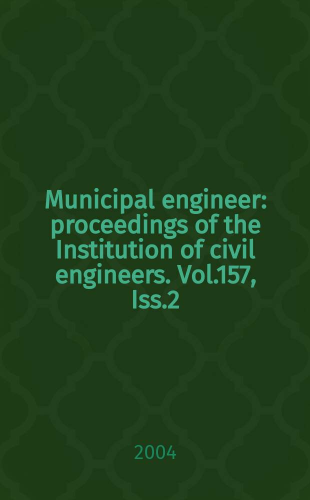 Municipal engineer : proceedings of the Institution of civil engineers. Vol.157, Iss.2