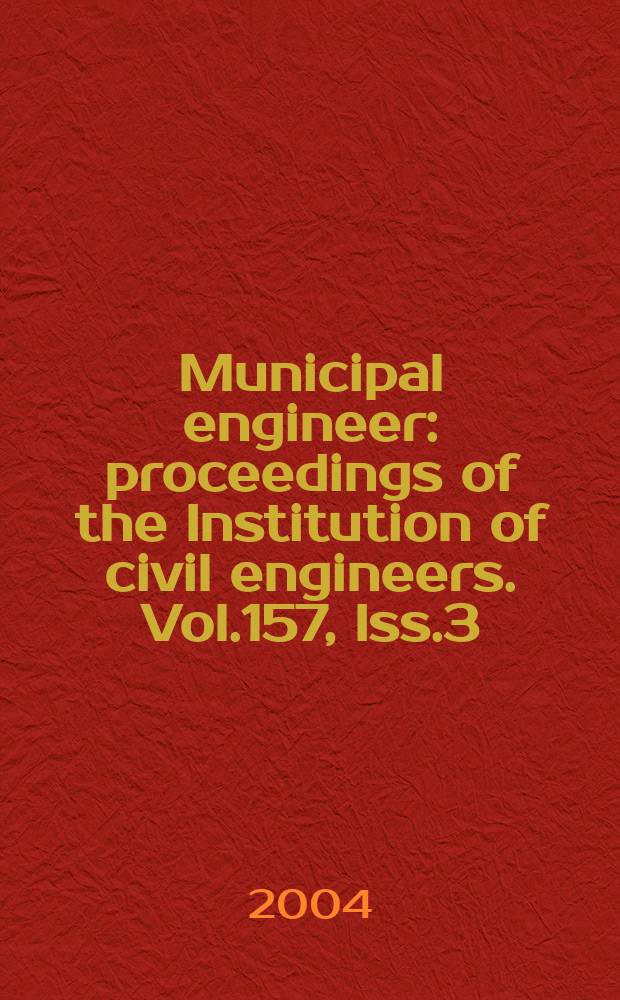 Municipal engineer : proceedings of the Institution of civil engineers. Vol.157, Iss.3