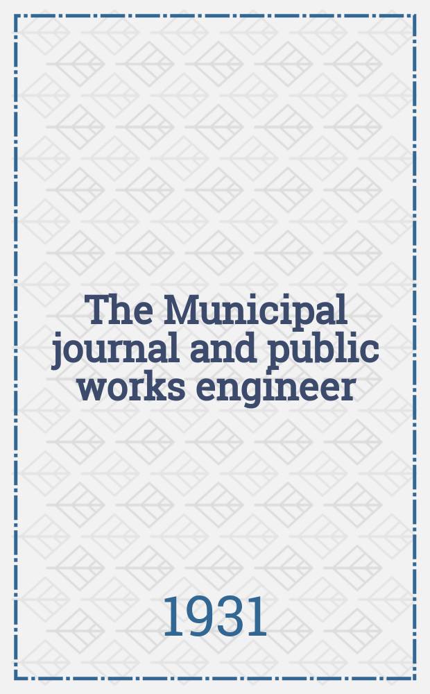 The Municipal journal and public works engineer : Incorporating The Authorised weekly gazette and Index of official information published in collaboration with the Ministry of Housing and local government