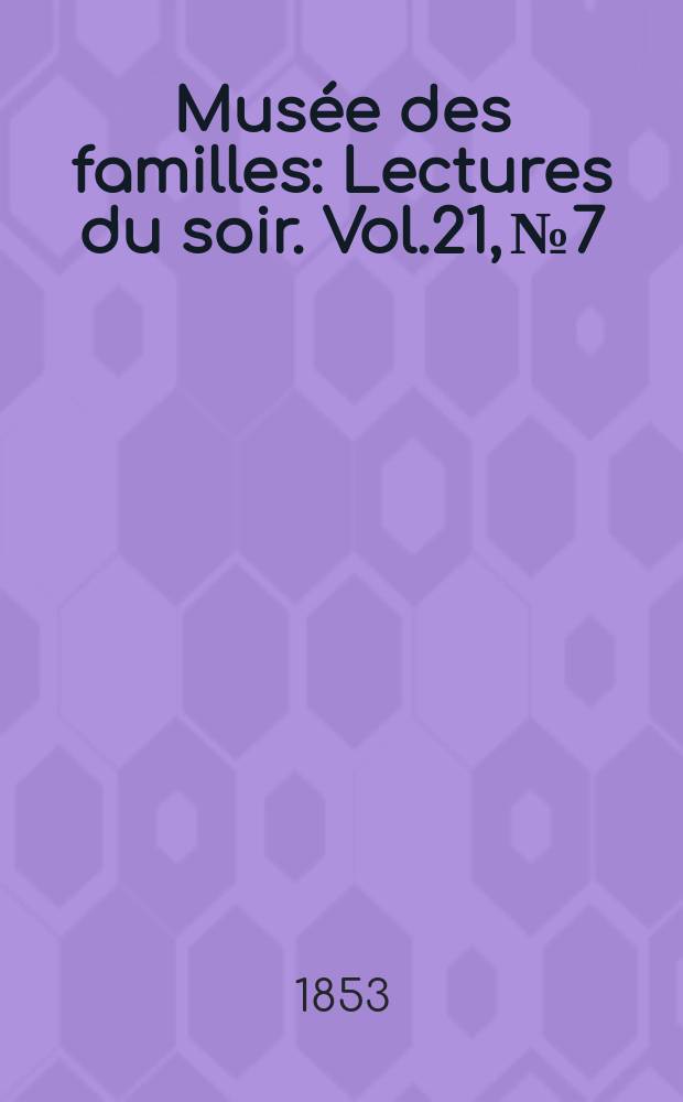 Musée des familles : Lectures du soir. Vol.21, №7
