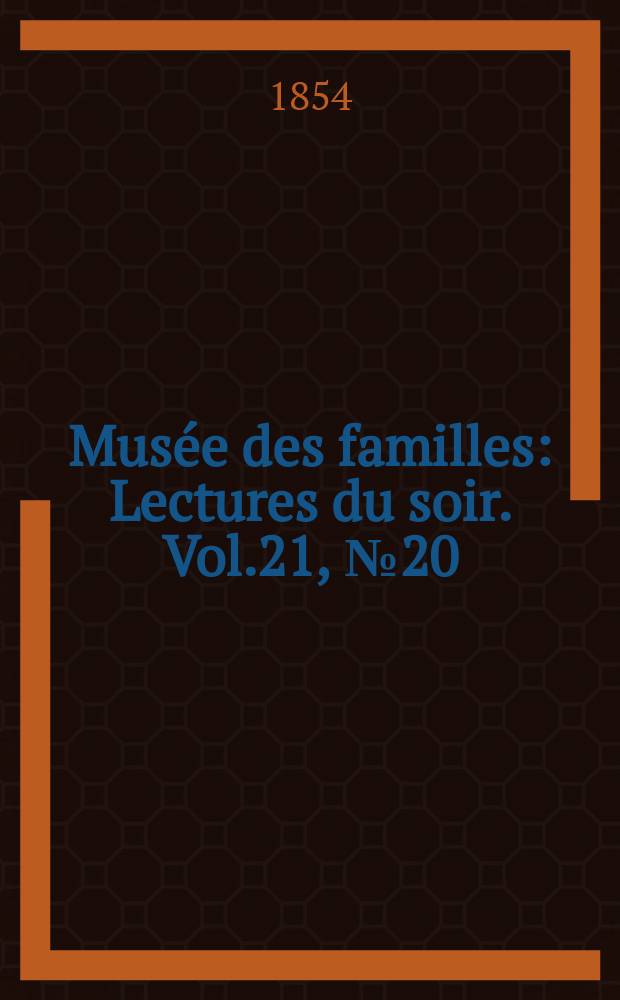 Musée des familles : Lectures du soir. Vol.21, №20