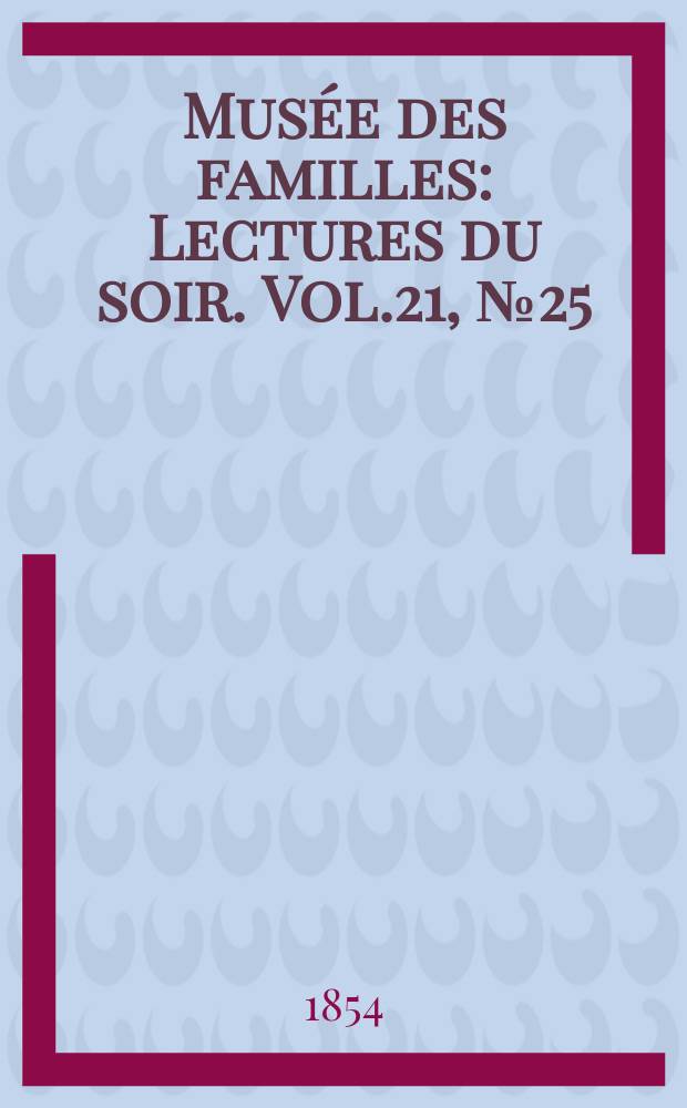 Musée des familles : Lectures du soir. Vol.21, №25