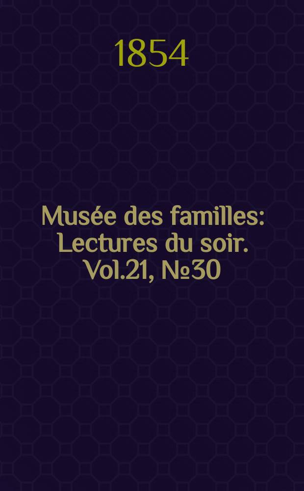 Musée des familles : Lectures du soir. Vol.21, №30