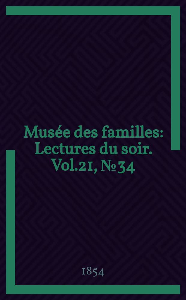 Musée des familles : Lectures du soir. Vol.21, №34
