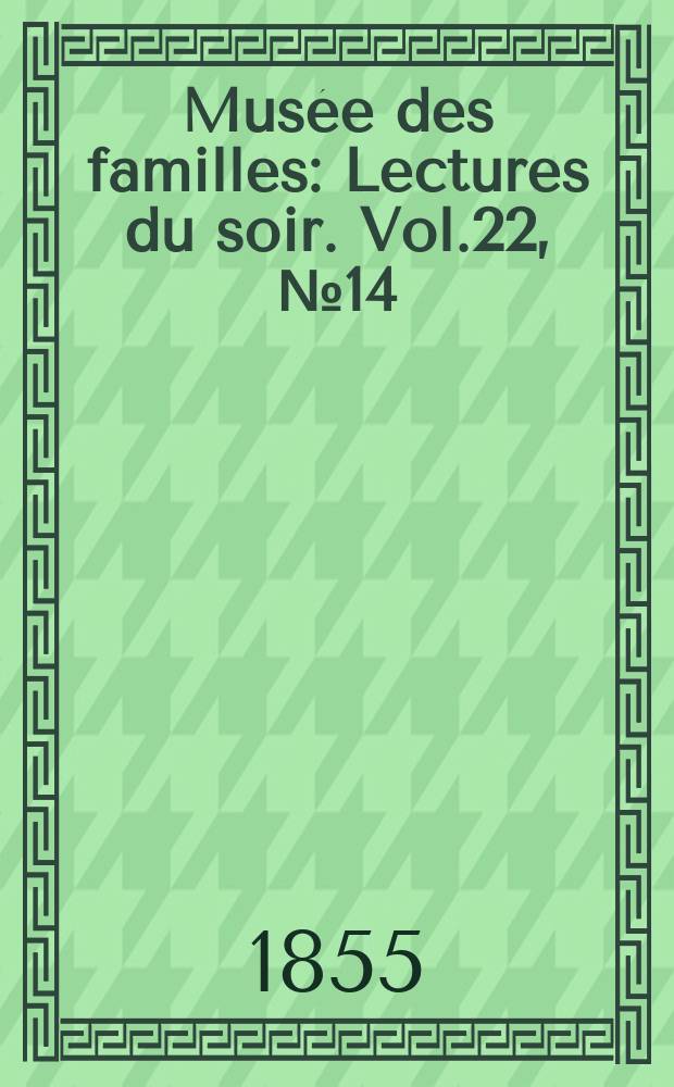 Musée des familles : Lectures du soir. Vol.22, №14