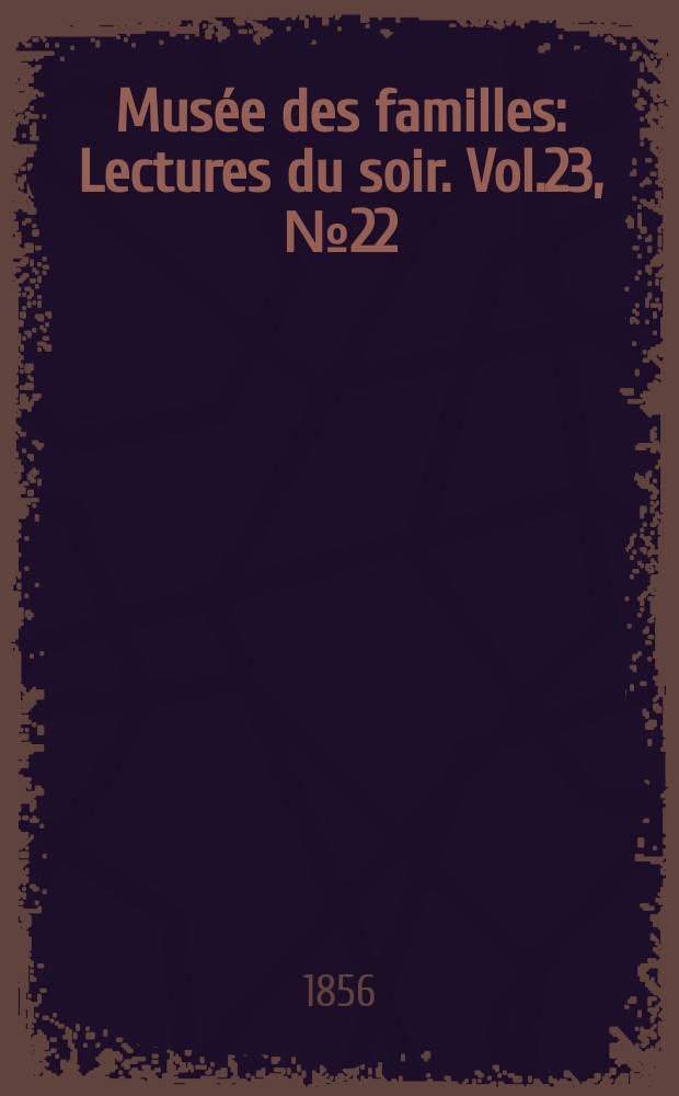 Musée des familles : Lectures du soir. Vol.23, №22