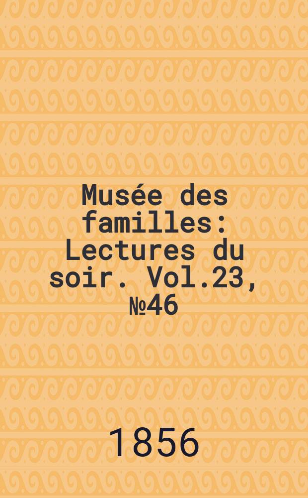 Musée des familles : Lectures du soir. Vol.23, №46