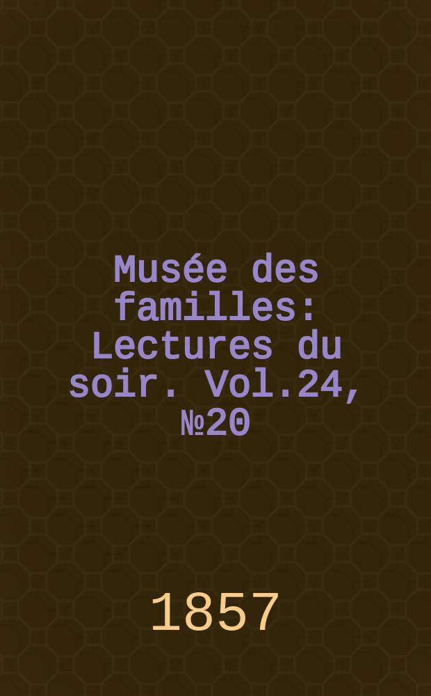 Musée des familles : Lectures du soir. Vol.24, №20