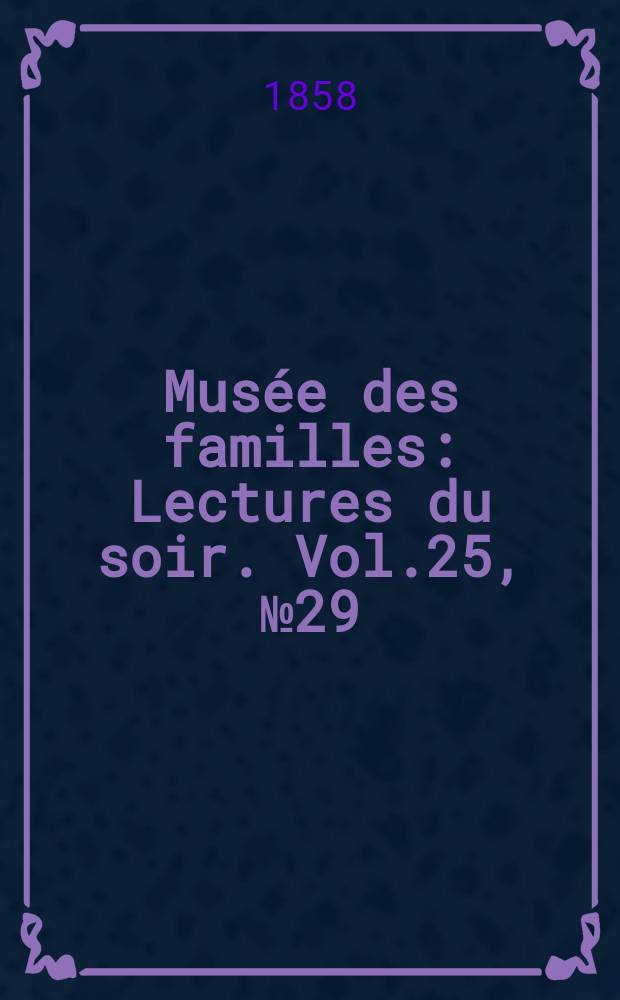 Musée des familles : Lectures du soir. Vol.25, №29