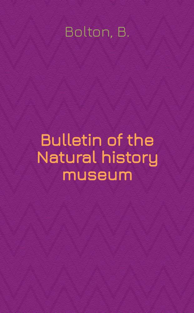 Bulletin of the Natural history museum : Formerly Bulletin of the British museum (Natural history). Vol.38 №4 : The ant tribe Tetramoriini (Hymenoptera...