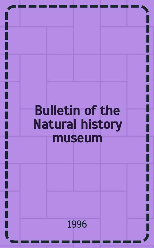 Bulletin of the Natural history museum : Formerly Bulletin of the British museum (Natural history). Vol.65 №1 : A revised classification...