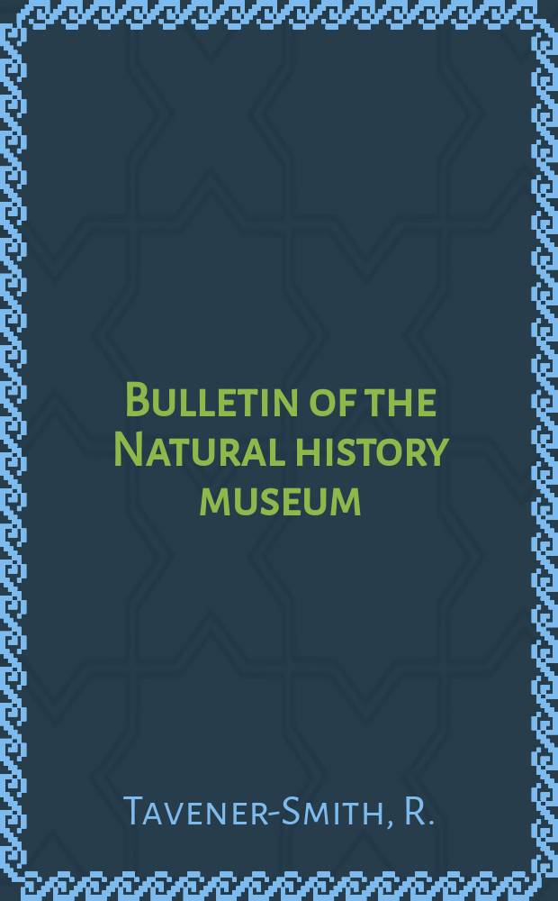 Bulletin of the Natural history museum : Formerly Bulletin of the British museum (Natural history). Vol.23 №7 : Fenestrate bryozoa from the visean...