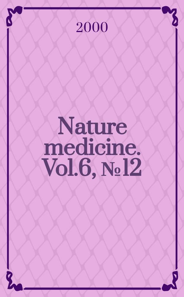 Nature medicine. Vol.6, №12