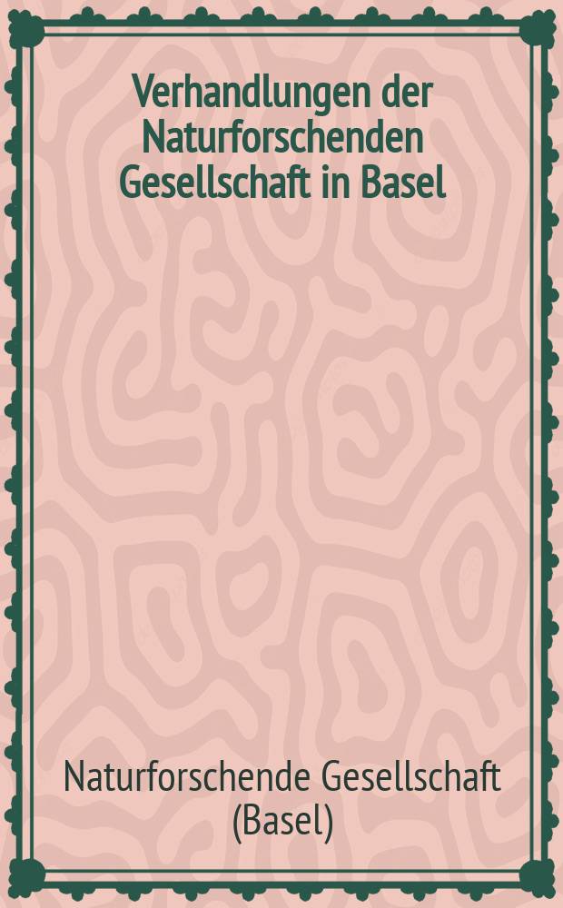 Verhandlungen der Naturforschenden Gesellschaft in Basel