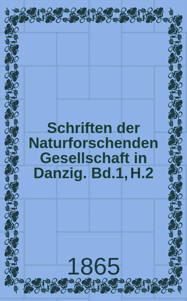 Schriften der Naturforschenden Gesellschaft in Danzig. Bd.1, H.2
