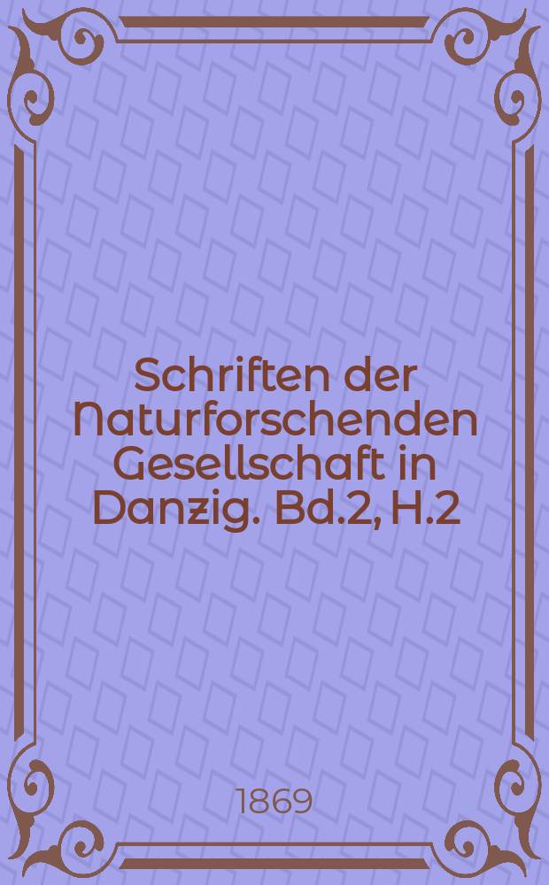 Schriften der Naturforschenden Gesellschaft in Danzig. Bd.2, H.2