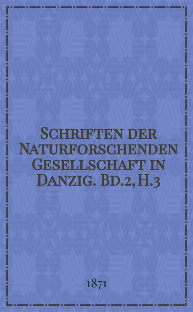 Schriften der Naturforschenden Gesellschaft in Danzig. Bd.2, H.3/4