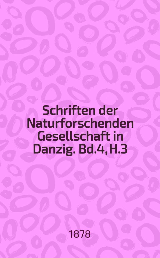 Schriften der Naturforschenden Gesellschaft in Danzig. Bd.4, H.3