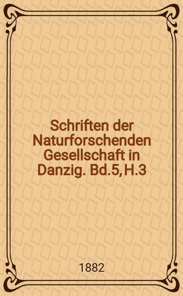 Schriften der Naturforschenden Gesellschaft in Danzig. Bd.5, H.3