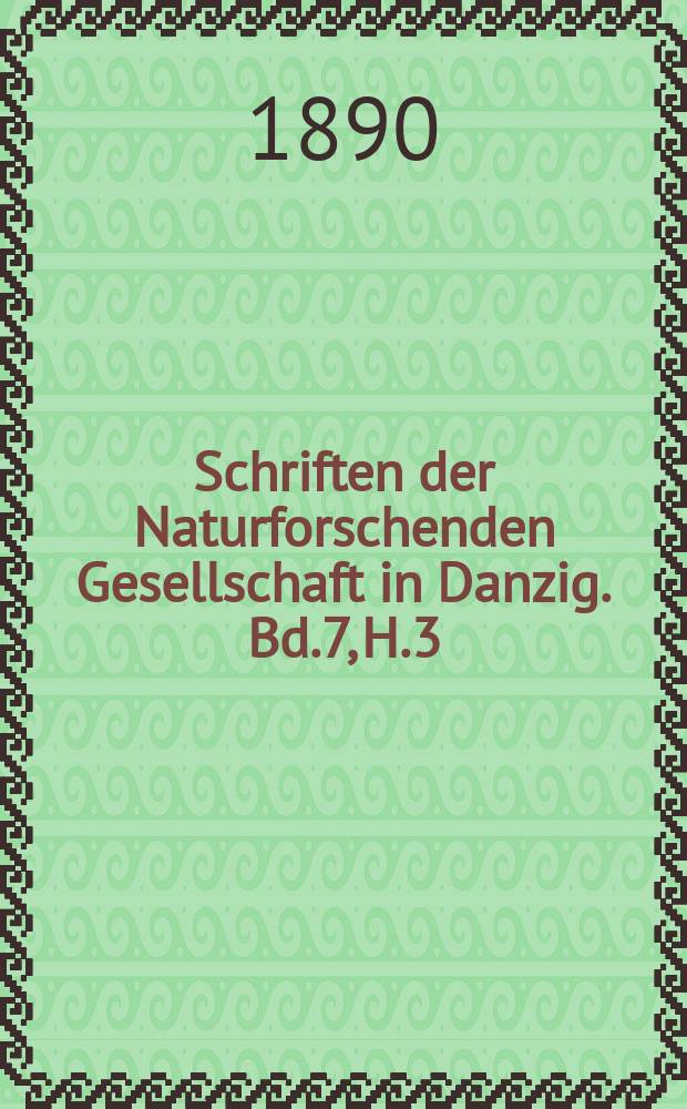Schriften der Naturforschenden Gesellschaft in Danzig. Bd.7, H.3