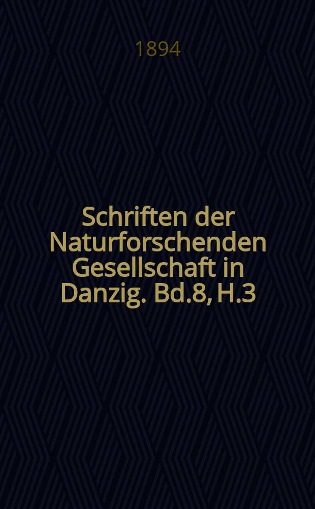 Schriften der Naturforschenden Gesellschaft in Danzig. Bd.8, H.3/4