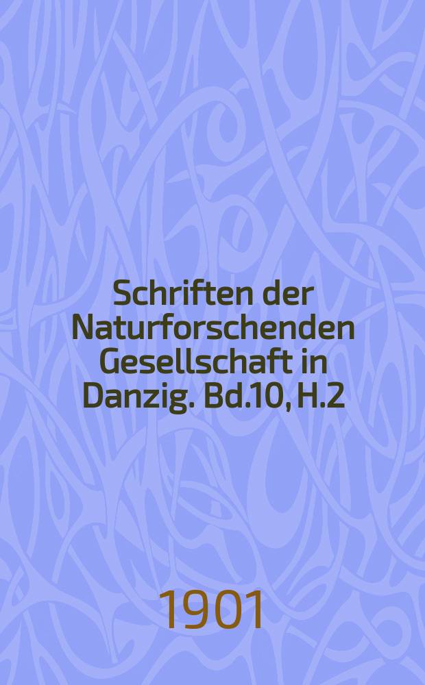 Schriften der Naturforschenden Gesellschaft in Danzig. Bd.10, H.2/3