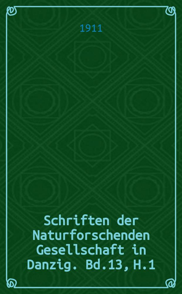 Schriften der Naturforschenden Gesellschaft in Danzig. Bd.13, H.1