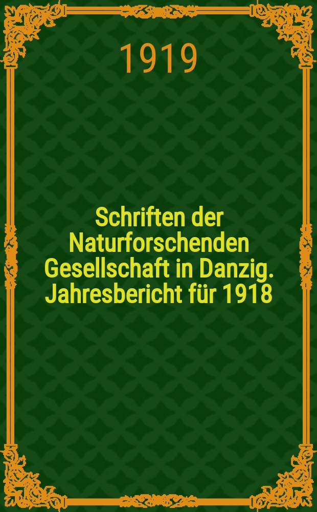 Schriften der Naturforschenden Gesellschaft in Danzig. Jahresbericht für 1918