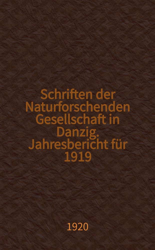 Schriften der Naturforschenden Gesellschaft in Danzig. Jahresbericht für 1919