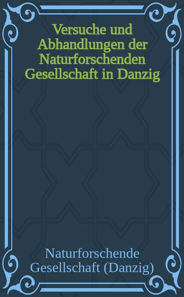 Versuche und Abhandlungen der Naturforschenden Gesellschaft in Danzig