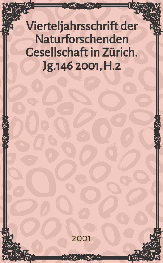 Vierteljahrsschrift der Naturforschenden Gesellschaft in Zürich. Jg.146 2001, H.2