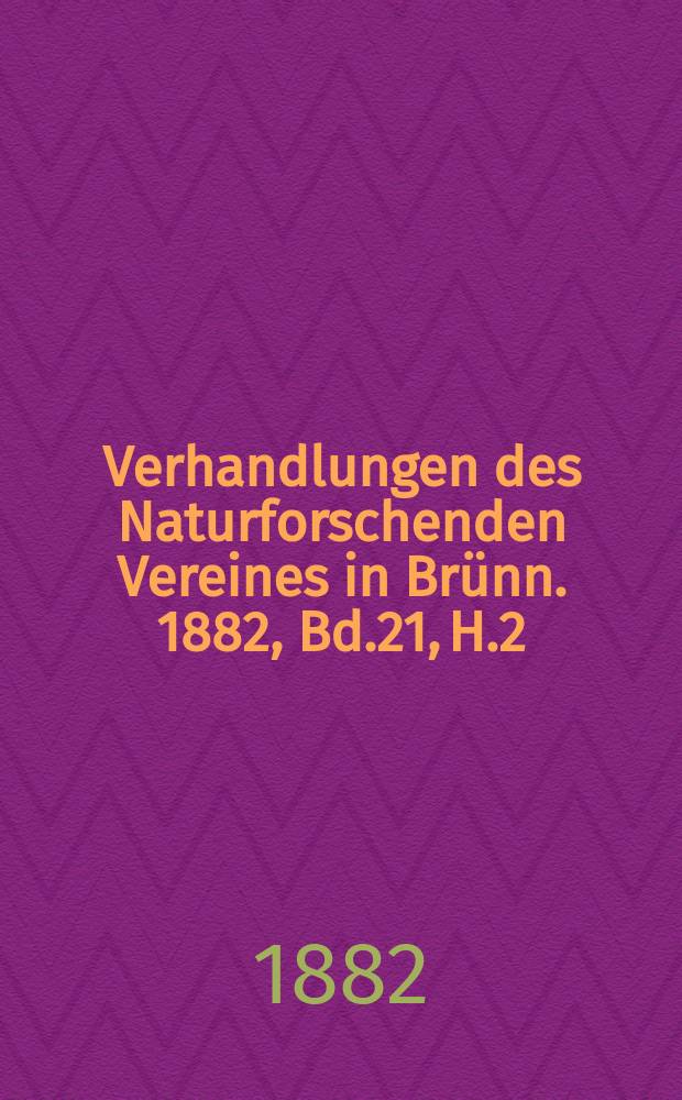 Verhandlungen des Naturforschenden Vereines in Brünn. 1882, Bd.21, H.2 : Flora von Mähren und österr. Schlesien ...