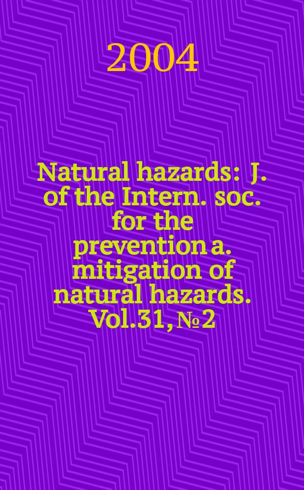 Natural hazards : J. of the Intern. soc. for the prevention a. mitigation of natural hazards. Vol.31, №2