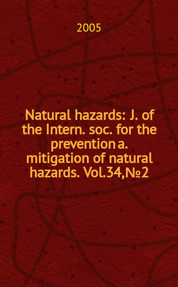 Natural hazards : J. of the Intern. soc. for the prevention a. mitigation of natural hazards. Vol.34, №2