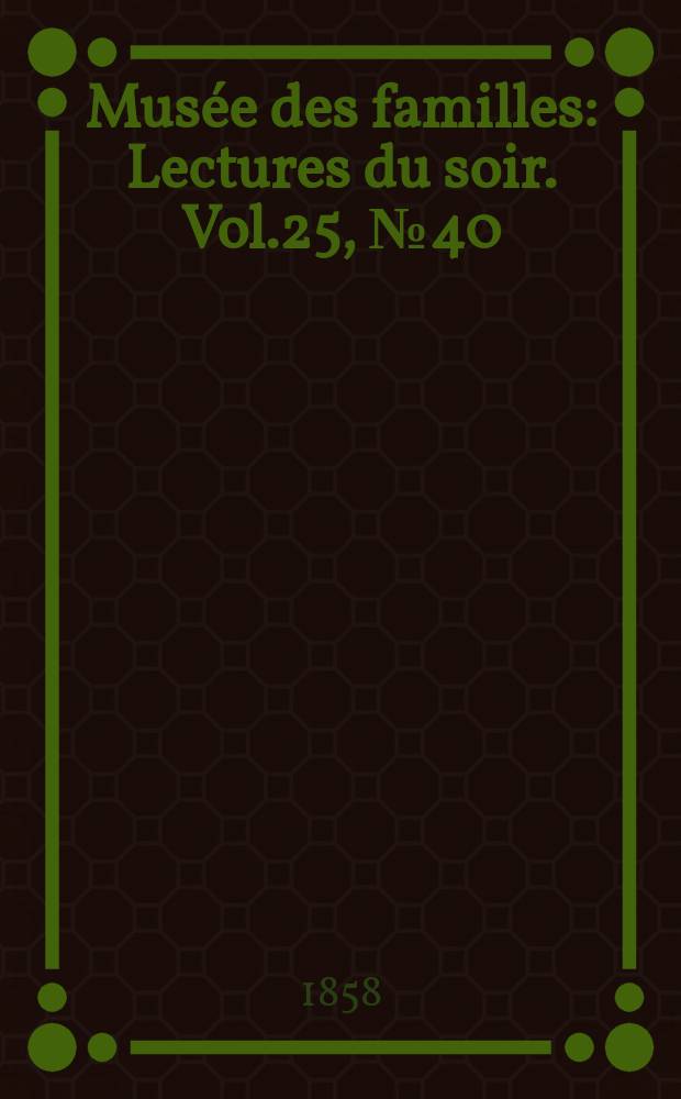 Musée des familles : Lectures du soir. Vol.25, №40