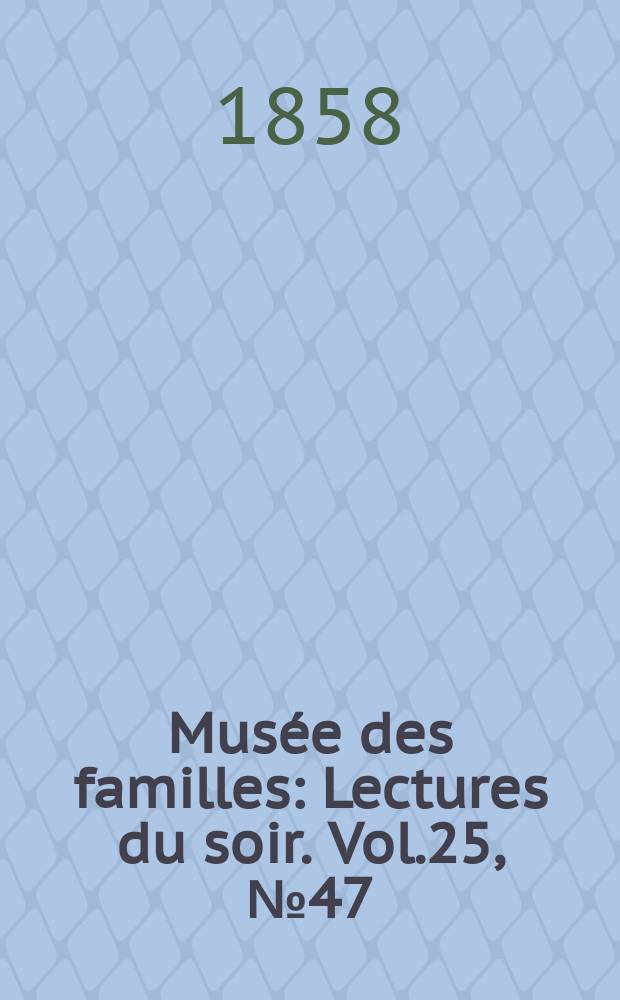 Mus&eacute;e des familles : Lectures du soir. Vol.25, №47