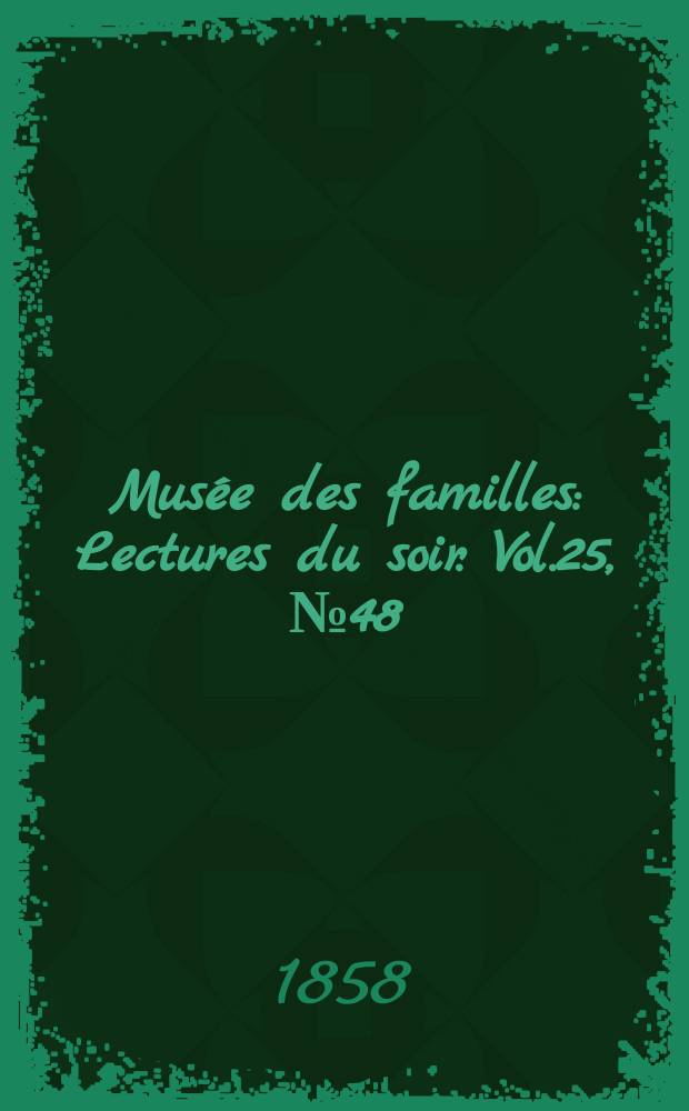 Musée des familles : Lectures du soir. Vol.25, №48