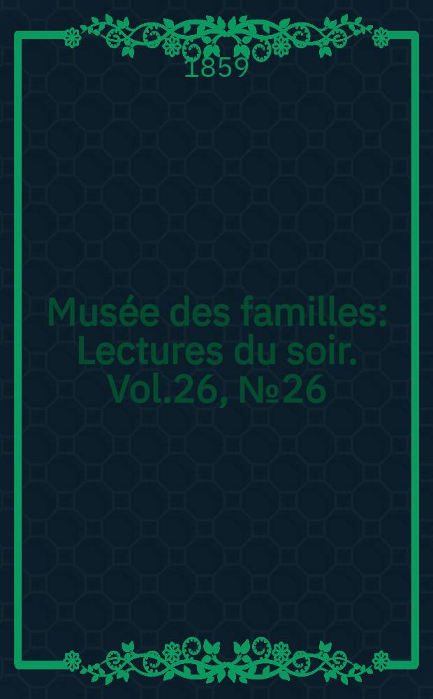 Musée des familles : Lectures du soir. Vol.26, №26