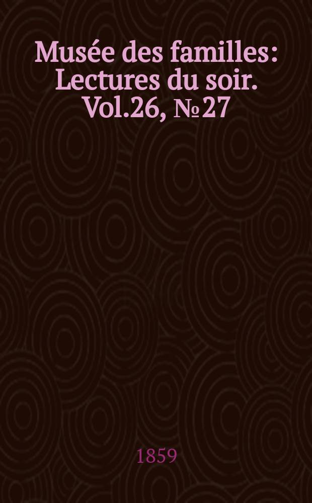 Musée des familles : Lectures du soir. Vol.26, №27