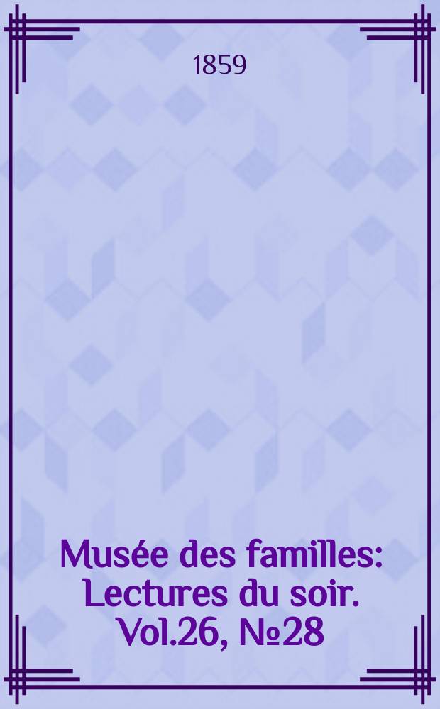 Musée des familles : Lectures du soir. Vol.26, №28
