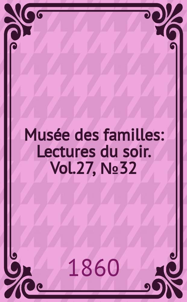 Musée des familles : Lectures du soir. Vol.27, №32