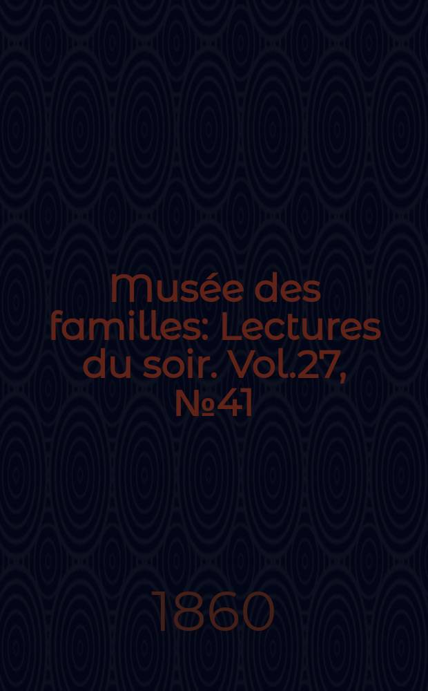Musée des familles : Lectures du soir. Vol.27, №41