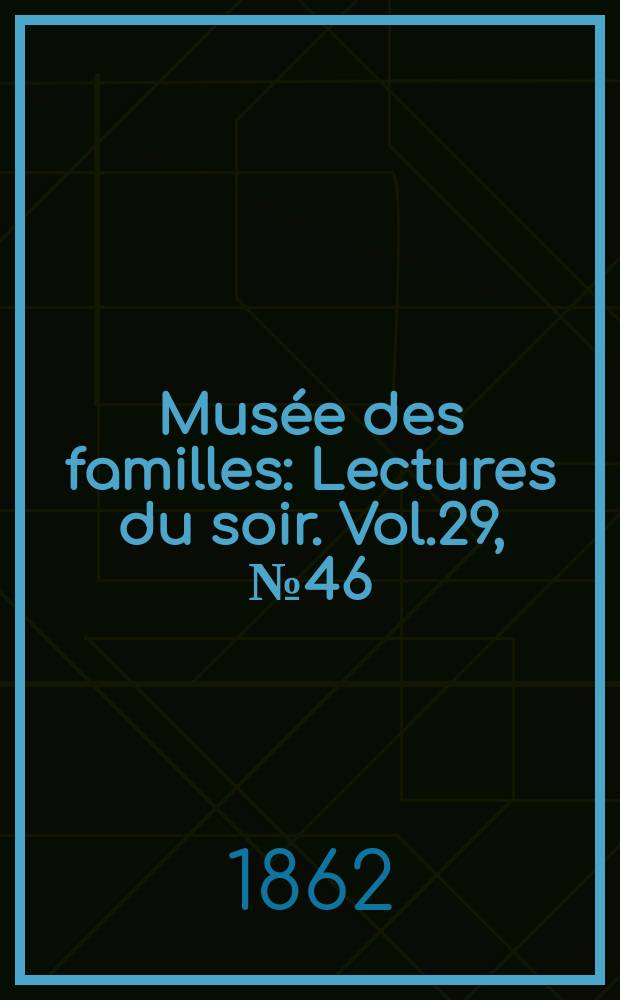 Musée des familles : Lectures du soir. Vol.29, №46