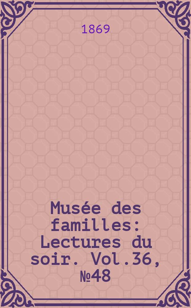 Musée des familles : Lectures du soir. Vol.36, №48