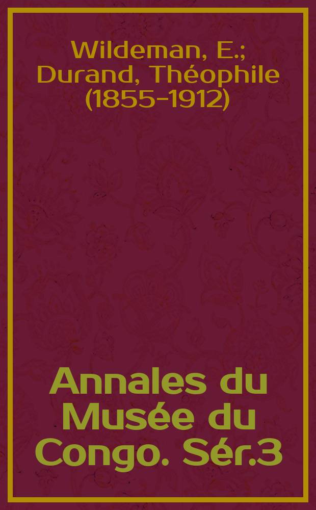 Annales du Musée du Congo. Sér.3 : Beliqulae Dewevreanae ou Enumération systématique des plantes récoltées par Alfr. Dewevre en 1895-96 dans l'Etat independant du Congo