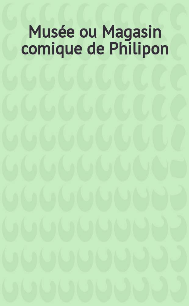 Musée ou Magasin comique de Philipon : Album de tout le monde. Vol.1, Livr.5